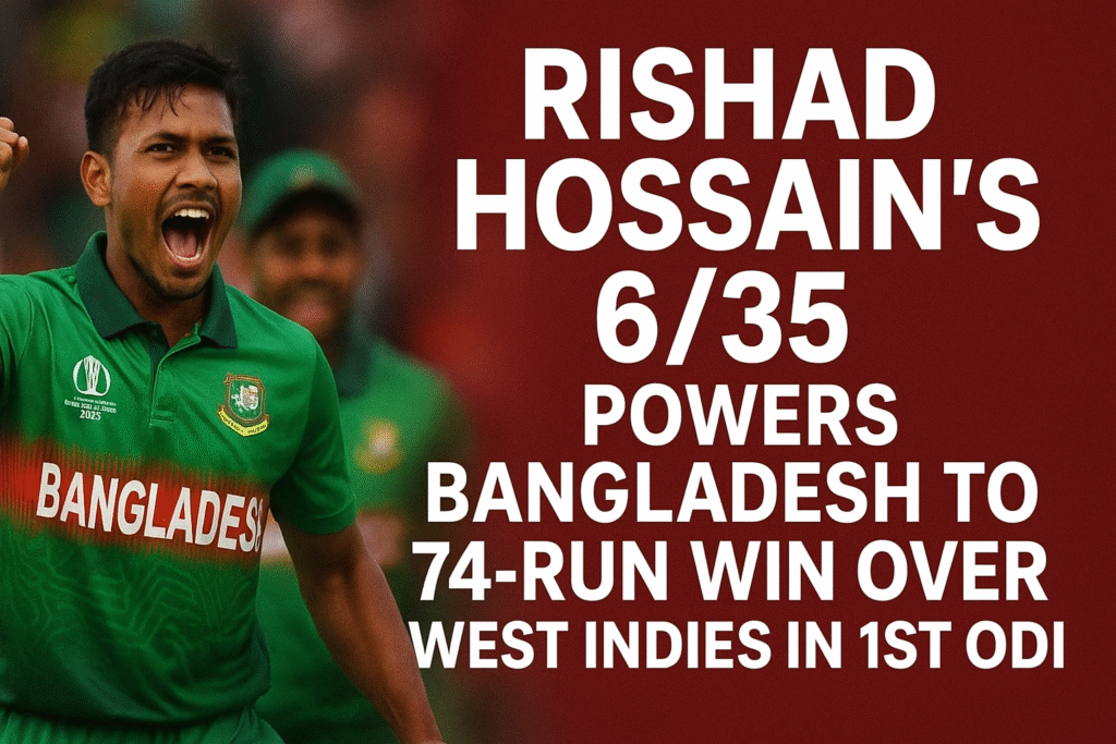 Bangladesh Crush West Indies by 74 Runs in Series Opener — Rishad Hossain Shines Bright